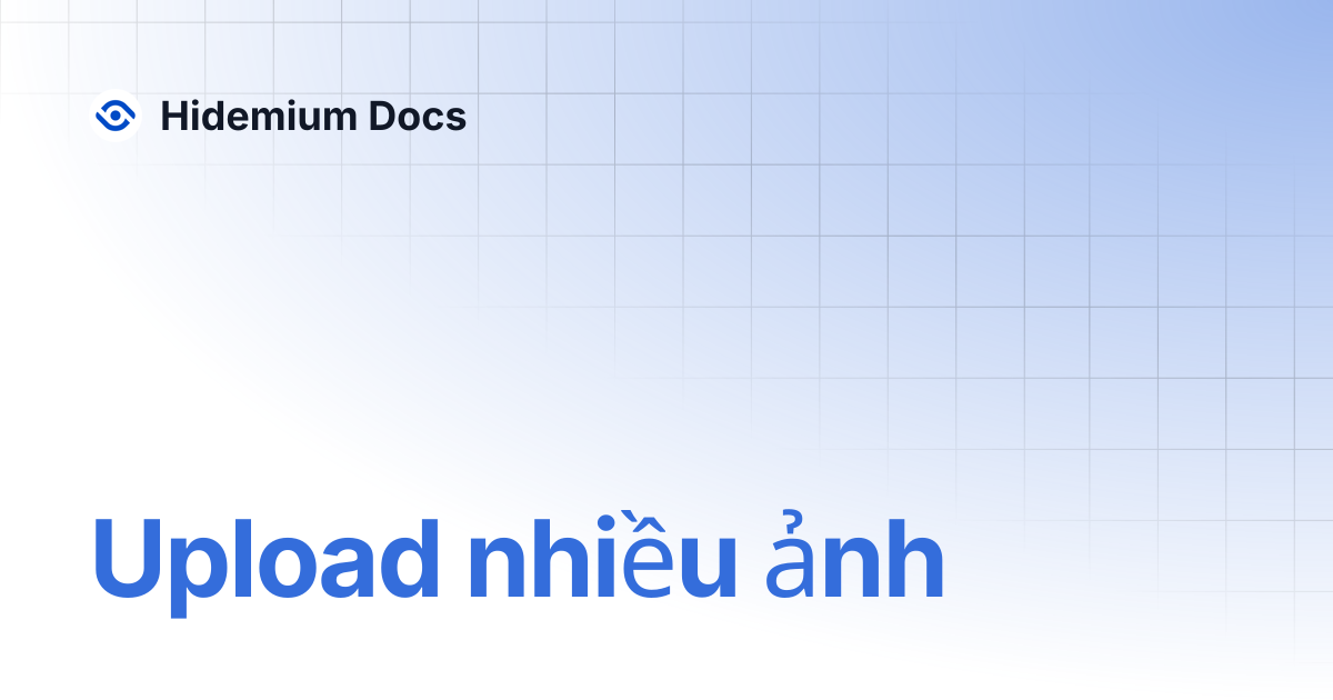 Upload nhiều ảnh | Hidemium Docs